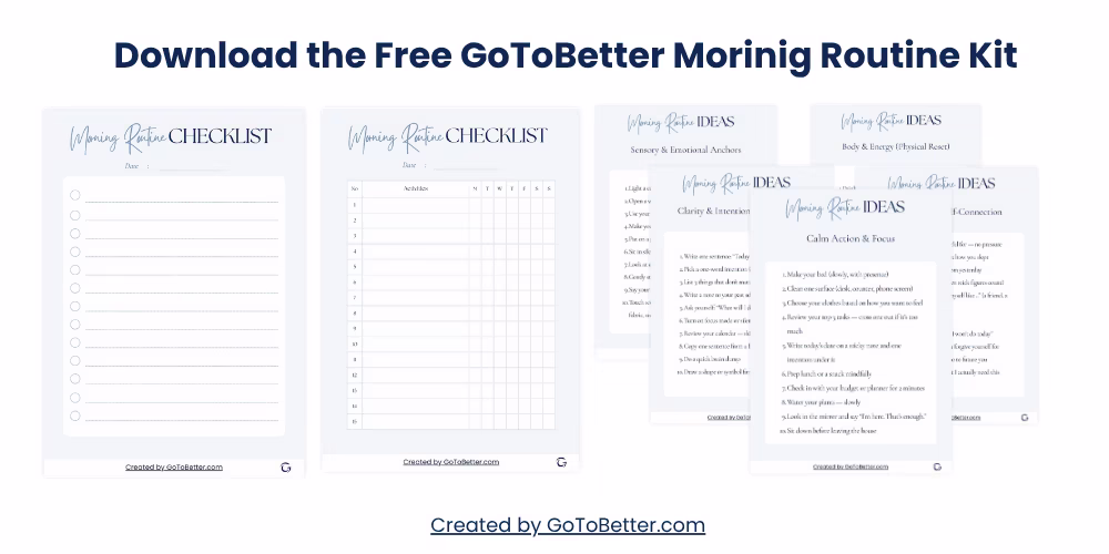Download the free morning routine checklist and printable kit from GoToBetter to design a simple, calming start to your day. Perfect for creating a consistent morning ritual.